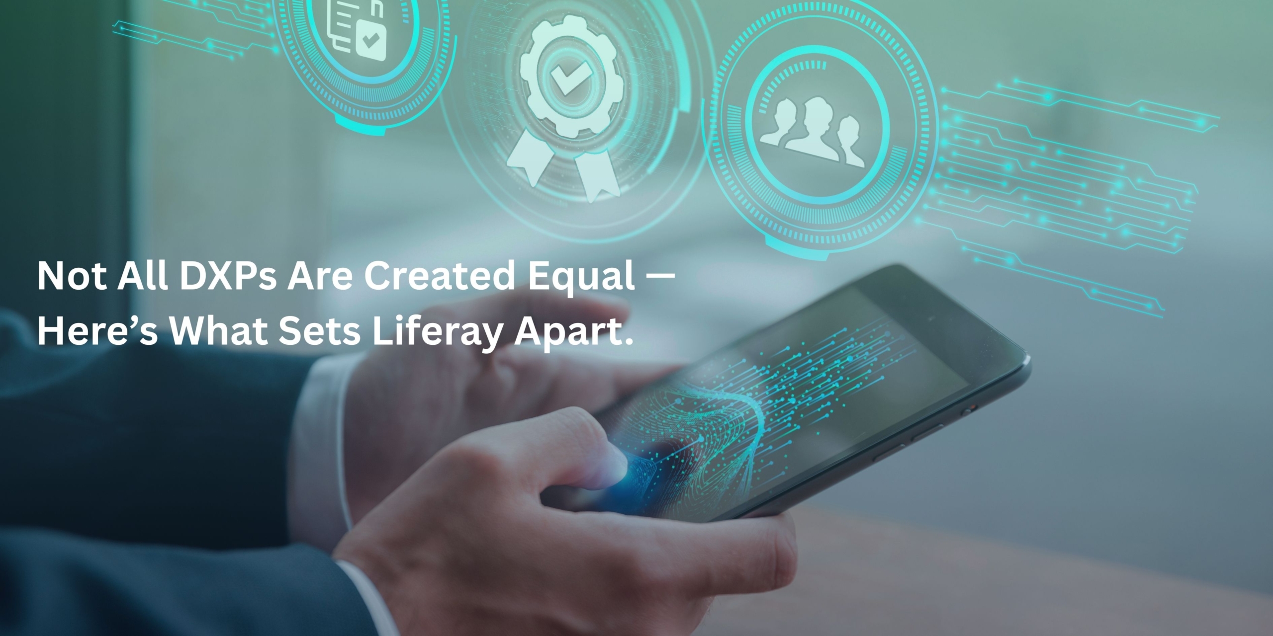 Why Liferay DXP Is the Leading Strategic Differentiator Among Modern DXPs